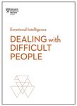 Dealing with Difficult People (HBR Emoti (HBR Emotional Intelligence Series)