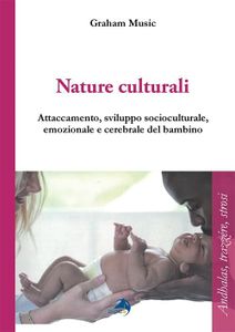 Nature culturali. Attaccamento e sviluppo socioculturale, emozionale, cerebrale del bambino: 3