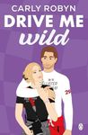 Drive Me Wild: The second instalment in the swoon worthy F1 romance Drive Me series