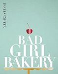 Bad Girl Bakery: The Cookbook