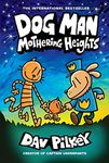 Mothering Heights (Dog Man 10): the laugh-out-loud, blockbusting full-colour graphic novel from international bestselling author Dav Pilkey: Volume 10