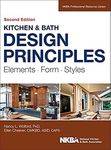 Kitchen and Bath Design Principles: Elements, Form, Styles (NKBA Professional Resource Library)