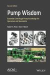 PUMP WISDOM - ESSENTIAL CENTRIFUGAL PUMP KNOWLEDGE FOR OPERATORS AND SPECIALISTS, SECOND EDITION