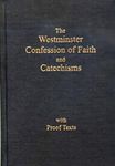 The Westminster Confession of Faith and Catechisms As Adopted By the Presbyterian Church in America with Proofs Texts