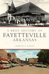 A Brief History of Fayetteville, Arkansas