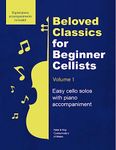 Beloved Classics for Beginner Cellists Volume 1: Easy cello solos with piano accompaniment (Beloved Classics for Beginner Musicians)