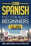 Learn Spanish Fast for Adult Beginners: 3-in-1 Workbook & Textbook: Master Spanish with 15-Minute Daily Lessons + Exercises, Common Words & Phrases, and Essential Grammar (Easy Spanish 2)