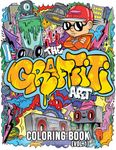 The Graffiti Art Coloring Book (Vol.1): Cool Graffiti Art Coloring Book for Adults and Teens With 40 Original Street Art Drawings, Graffiti Letters, Fonts, Characters, and Much More!