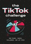 The TikTok Challenge: 200 pranks, dances, challenges, and lip syncs