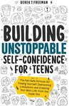 Building Unstoppable Self-Confidence for Teens: The Fail-Safe Formula for Finding Yourself, Overcoming Limitations and Creating Your Best Life from the Inside Out (Teen Sur-Thrival)