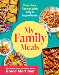 My Family Meals: The new delicious, affordable cookbook with 5-ingredient recipes to feed your family in 2024 from the Sunday Times best-selling author and Instagram sensation