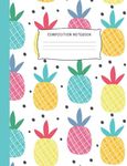 Composition Notebook: Pineapple | Wide Ruled