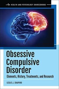 Obsessive Compulsive Disorder: Elements, History, Treatments, and Research (Health and Psychology Sourcebooks)
