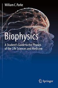 Biophysics: A Student’s Guide to the Physics of the Life Sciences and Medicine