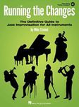 Running the Changes: The Definitive Guide to Jazz Improvisation for All Instruments with Play-Along Audio Tracks