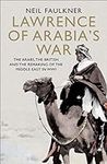 Lawrence of Arabia's War: The Arabs