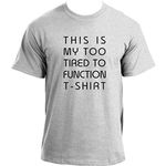 InkRoad This is My Too Tired to Function T-Shirt I Sarcastic Top Novelty Funny T-Shirt for Men, Ash Grey, Medium