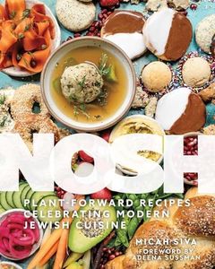 Nosh: Plant-Forward Recipes Celebrating Modern Jewish Cuisine