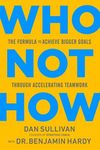 Who Not How: The Formula to Achieve Bigger Goals Through Accelerating Teamwork