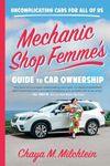 Mechanic Shop Femme’s Guide to Car Ownership