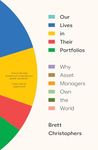 Our Lives in Their Portfolios: Why Asset Managers Own the World