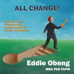 ALL CHANGE!: The Secret Art of Transformation, Perfect Project and Change Management