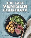 The Easy Venison Cookbook: 60 Simple Recipes for Deer, Elk, and Moose