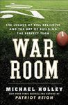 War Room: The Legacy of Bill Belichick and the Art of Building the Perfect Team