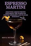 Espresso Martini Alchemy: Crafting Liquid Poetry: Explore the World of Coffee Mixology and Flavor Harmony