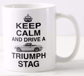 NOVELTY Mug ≈ Keep Calm and Drive A Triumph STAG ≈ Gift for Classic drophead or Coupe car Owner or Restorer - Carry on Style Mugs - REF M50