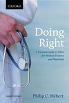 Doing Right: A Practical Guide to Ethics for Medical Trainees and Physicians