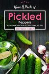 Have A Pack of Pickled Peppers: 30 Lip-Smacking Pickled Vegetable Recipes