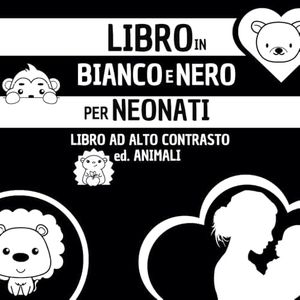 Libro In Bianco E Nero Per Neonati: 50 Immagini per Stimolare la Curiosità dei Neonati. Animali Edition. Libro ad alto contrasto per neonati. ... E Sensoriale. Idea Regalo Per Genitori.