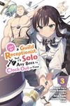 I May Be a Guild Receptionist, but I’ll Solo Any Boss to Clock Out on Time, Vol. 3 (manga) (Volume 3)