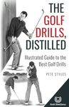 The Golf Drills, Distilled: Illustrated Guide to the Best Golf Drills (Golf, Distilled)