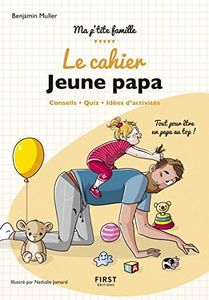 le cahier Jeune papa - Conseils, quiz, idées d'activités : tout pour être un papa au top