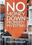 No Money Down Property Investing: How to Profit From Property You Do Not Own, The Lease Option Property Strategy & Rent to Rent Best Practice (Progressive Property Real Estate Books: Kevin McDonnell)