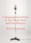 A Biographical Guide to the Great Jazz and Pop Singers