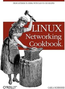 Linux Networking Cookbook: From Asterisk to Zebra with Easy-to-Use Recipes