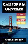 California Unveiled: UPDATED...Embark on an Enchanting Journey Through the Golden State's Enigmatic Landscapes, Unraveling its Secret Treasures, Iconic Landmarks, and Rich Cultural Tapestry