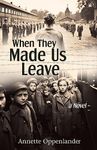 When They Made Us Leave: Based on eyewitness accounts – a gripping emotional WWII love story! (Moving Love Stories of WWII Germany)