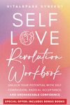 Self-Love Revolution Workbook: Unlock Your Potential with Self-Compassion, Radical Acceptance, and Unshakeable Confidence