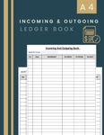 Incoming And Outgoing Ledger Book: Large Simple Accounting Ledger Book for Bookkeeping and Small Business | Cash Book Accounts Bookkeeping Journal to Record and Keep Track of Income & Expenses.