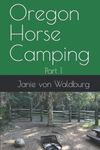 Oregon Horse Camping: Part 1