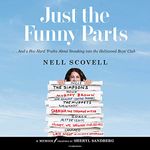 Just the Funny Parts: And a Few Hard Truths About Sneaking into the Hollywood Boys' Club; Library Edition