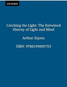 Catching the Light: The Entwined History of Light and Mind