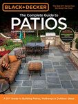 Black & Decker Complete Guide to Patios - 3rd Edition: A DIY Guide to Building Patios, Walkways & Outdoor Steps