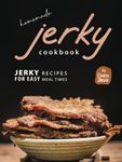 Homemade Jerky Cookbook: Jerky Recipes for Easy Meal Times