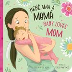 Bebé Ama a Mamá / Baby Loves Mom: A