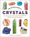 The Ultimate Guide to Crystals: The Beginner's Guide to the Healing Energy of 100 Crystals and Stones (Volume 16)